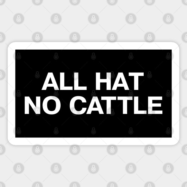 ALL HAT NO CATTLE in simple white letters Magnet by TheBestWords